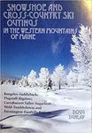 Snowshoe and Cross-Country Ski Outings in the Western Mountains of Maine by Doug Dunlap