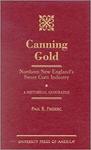 Canning gold : Northern New England's sweet corn industry : a historical geography by Paul B. Frederic