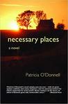 Necessary places : a novel by Patricia O'Donnell