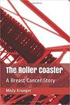 The Roller Coaster: A Breast Cancer Story by Misty Krueger