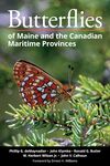 Butterflies of Maine and the Canadian Maritime Provinces by Ronald G. Butler, Phillip G. deMynadier, John Klymko, W. Herbert Wilson jr, and John V. Calhoun